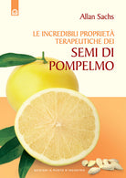 Le incredibili proprietà terapeutiche dei semi di pompelmo