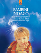 Bambini indaco. Un dono sconosciuto. Sembrano bambini difficili ma hanno una marcia in pi