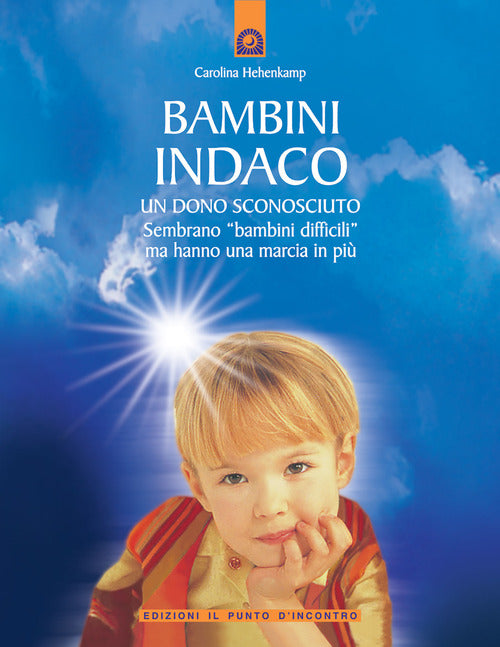 Bambini indaco. Un dono sconosciuto. Sembrano bambini difficili ma hanno una marcia in pi