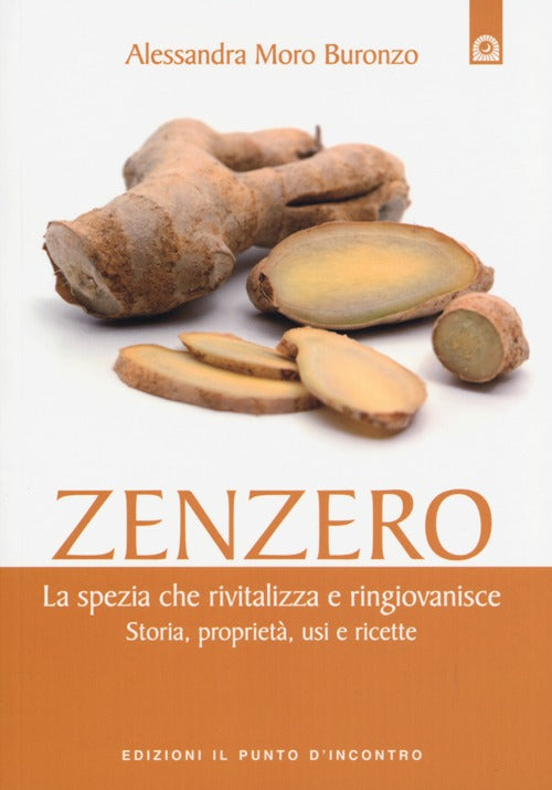 Zenzero. La spezia che rivitalizza e ringiovanisce. Storia, propriet, usi e ricette