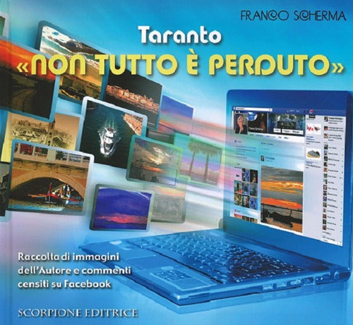 Taranto non tutto perduto. Raccolta di immagini dell'autore e commenti censiti su Facebook