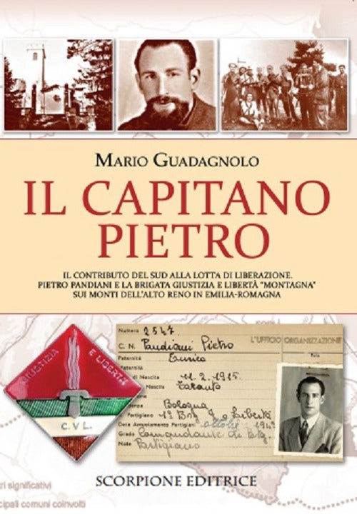 Il Capitano Pietro. Il contributo del Sud alla lotta di liberazione. Pietro Pandiani e la brigata giustizia e libert Montagna sui monti dell'alto Reno in Emilia-Romagna