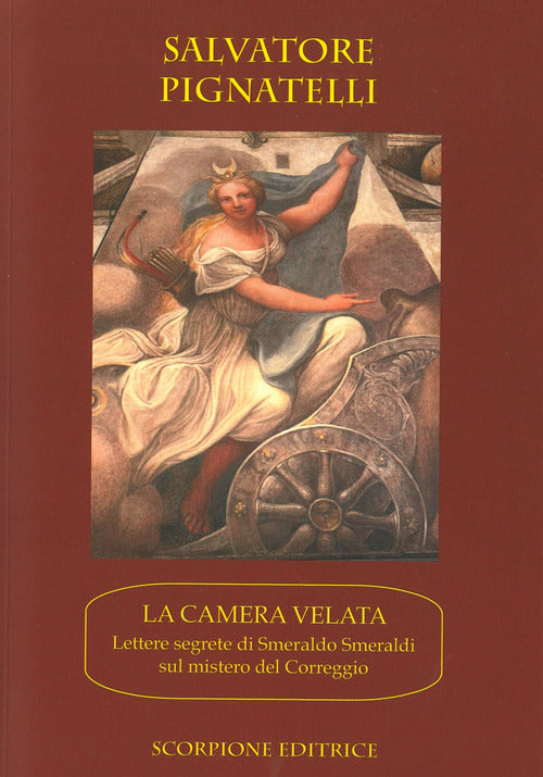 La camera velata. Lettere segrete di Smeraldo Smeraldi sul mistero di Correggio
