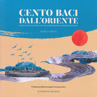 Cento baci dall'Oriente. Una raccolta di lettere e foto del guardiamarina Alessandro De Micheli