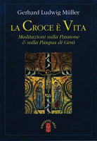 La croce è vita. Meditazioni sulla passione & sulla Pasqua di Gesù