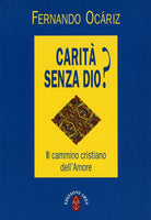 Carità senza Dio? Il cammino cristiano dell'amore