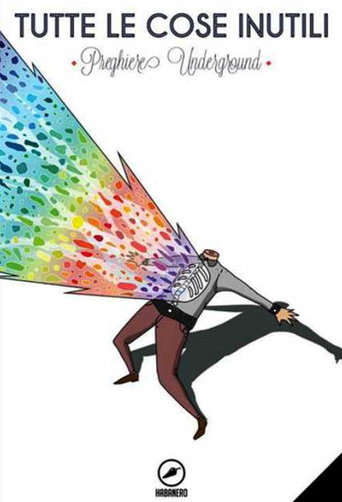 Tutte le cose inutili. Preghiere underground