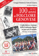 100 anni di folclore genovese. Canti, danze, costumi della tradizione ligure in giro per il mondo