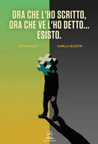 Ora che l'ho scritto, ora che ve l'ho detto... esisto