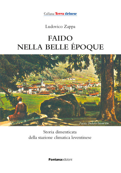 Faido nella Belle poque. Storia dimenticata della stazione climatica leventinese