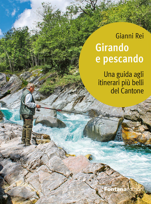 Girando e pescando. Una guida agli itinerari pi belli del Cantone