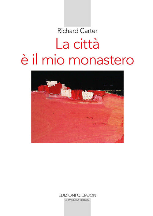 La città è il mio monastero. Una regola di vita contemporanea