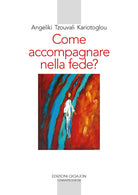 Come accompagnare nella fede? Alle fonti della paternit e maternit spirituale