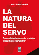 La natura del servo. Fenomenologia di uno stereotipo in relazione all'oggetto simbolico Calabria