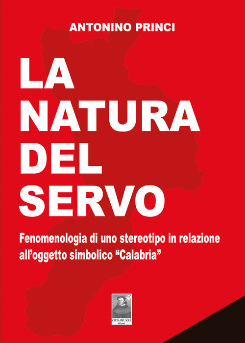 La natura del servo. Fenomenologia di uno stereotipo in relazione all'oggetto simbolico Calabria