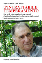 D'intrattabile temperamento. Mario Grasso, paradossi e parossismi d'un intellettuale fuori dalla grazia degli uomini