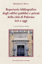 Repertorio bibliografico degli edifici pubblici e privati della città di Palermo, ieri e oggi