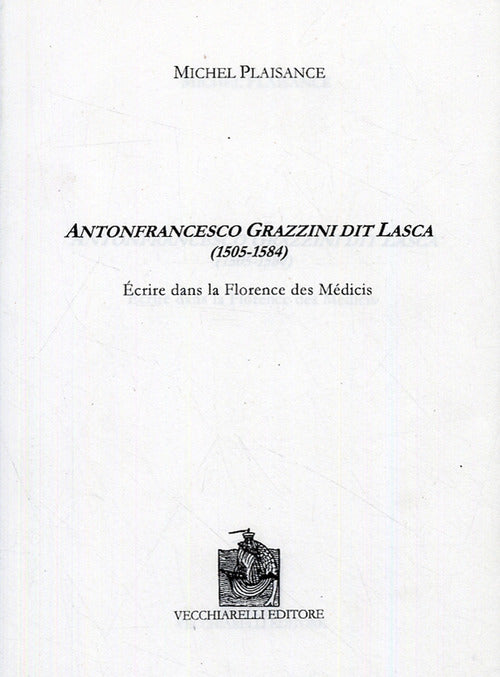 Antonfrancesco Grazzini dit Lasca (1505-1584). Écrire dans la Florence des Medicis