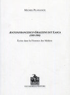 Antonfrancesco Grazzini dit Lasca (1505-1584). Écrire dans la Florence des Medicis