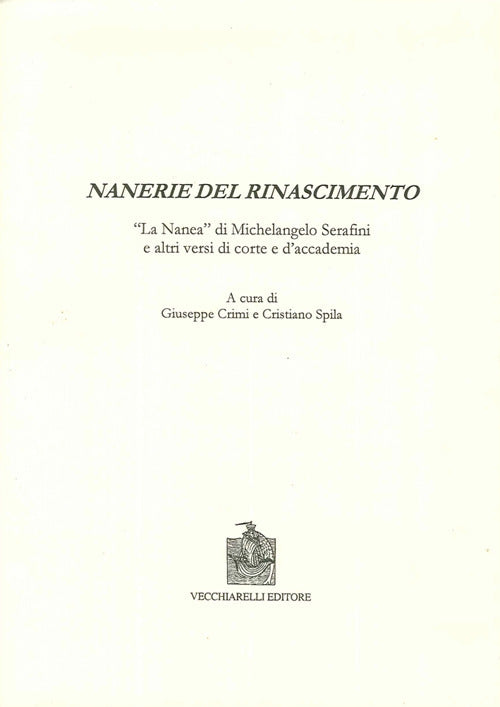 Nanerie del Rinascimento. La «Nanea» di Michelangelo Serafini e altri versi di corte e d'accademia