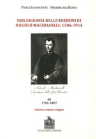Bibliografia delle edizioni di Niccolò Machiavelli (1506-1914). Vol. 3: 1701-1827. Istorico, comico, tragico