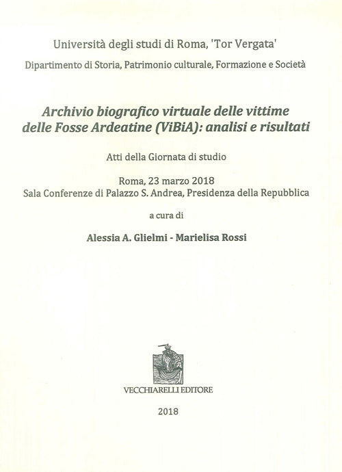 Archivio biografico virtuale delle vittime delle Fosse Ardeatine (VIBIA): analisi e risultati. Atti della giornata di studio (Roma, 23 marzo 2018)