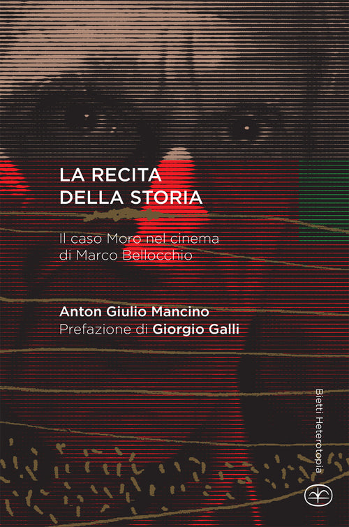 La recita della storia. Il caso Moro nel cinema di Marco Bellocchio