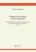 C'era una volta via Alamanni. Storia della mitica federazione del Partito Comunista Italiano (e non solo)
