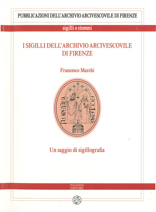 I sigilli dellarchivio arcivescovile di Firenze. Un saggio di sigillografia