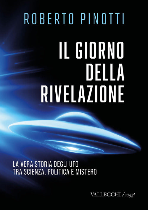 Il giorno della rivelazione. La vera storia degli Ufo tra scienza, politica e mistero