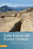 Sulle tracce del fronte tirolese. Escursioni ai luoghi della Grande guerra 19151918