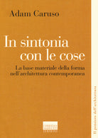 In sintonia con le cose. La base materiale della forma nell'architettura contemporanea