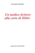 Un medico ticinese alla corte di Hitler. Leonardo Conti (1900-1945)