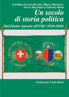 Un secolo di storia politica. Dal Partito Agrario all’UDC (1920-2020)