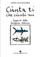 Cnta ti che cnti mi. Leggende della Svizzera italiana