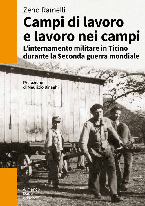 Campi di lavoro e lavoro nei campi. L’internamento militare in Ticino durante la Seconda guerra mondiale