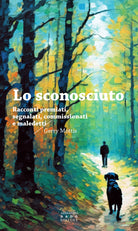 Lo sconosciuto. Racconti premiati, segnalati, commissionati, maledetti