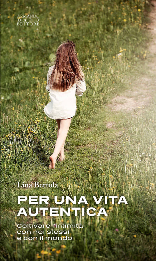 Per una vita autentica. Coltivare lintimit con noi stessi e con il mondo