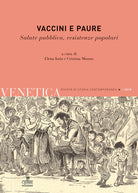 Venetica. Annuario di storia delle Venezie in et contemporanea. Vol. 1: Vaccini e paure. Salute pubblica, resistenze popolari