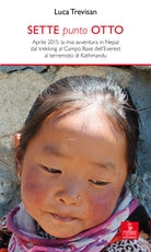 Sette punto otto. Aprile 2015: la mia avventura in Nepal dal trekking al campo base dell'Everest al terremoto di Kathmandu