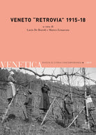Venetica. Annuario di storia delle Venezie in et contemporanea. Vol. 2: Veneto retrovia 1915-18