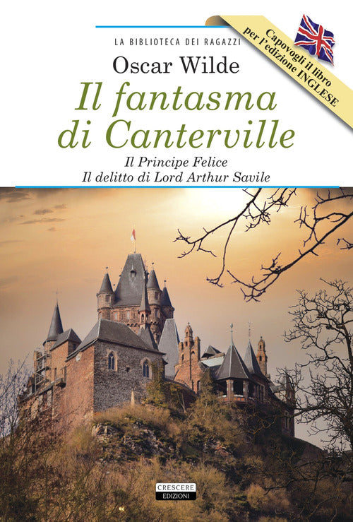 Il fantasma di Canterville-Il Principe Felice-Il delitto di lord Arthur Savile-The Canterville Ghost-The Happy Prince-Lord Arthur Savile's Crime