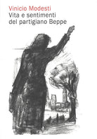 Vinicio Modesti. Vita e sentimenti del partigiano Beppe
