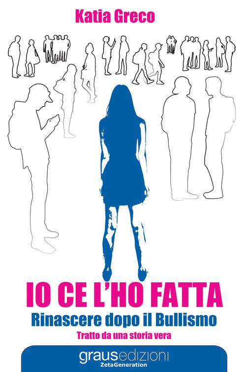 Io ce l'ho fatta. Rinascere dopo il bullismo