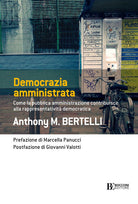 Democrazia amministrata. Come la pubblica amministrazione contribuisce alla rappresentativit democratica