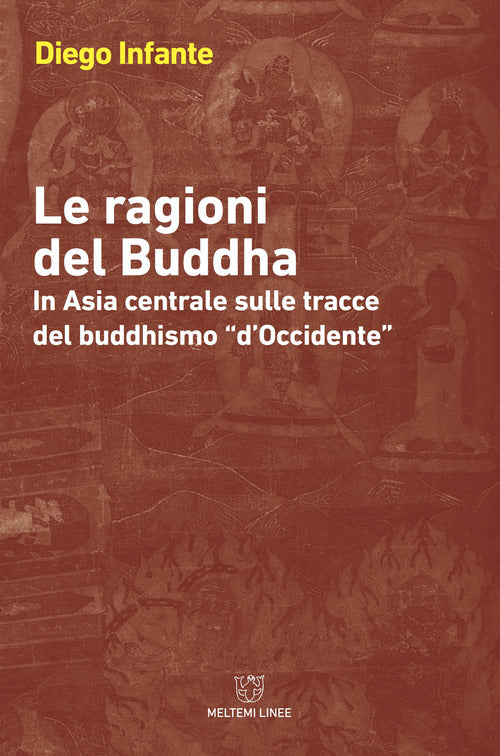 Le ragioni del Buddha. In Asia centrale sulle tracce del buddhismo d'Occidente
