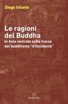 Le ragioni del Buddha. In Asia centrale sulle tracce del buddhismo d'Occidente