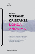 L'onda anonima. Scritti sull'opinione pubblica di Tocqueville, Lippman, Tnnies, Allport, Lazarsfeld, Habermas, Luhmann, Bourdieu, Noelle-Neumann, Landowsky