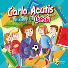 Beato Carlo Acutis. L'amico di Gesù