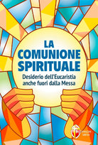 La comunione spirituale. Desiderio dell’Eucaristia anche fuori dalla Messa